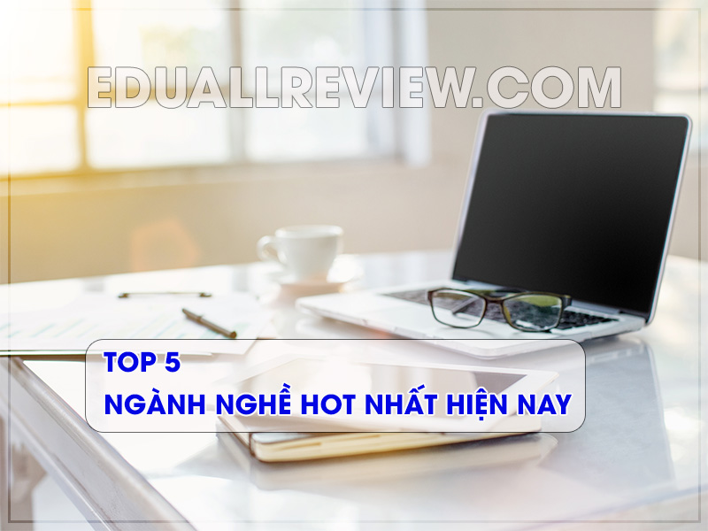 Top 5 ngành nghề hot nhất hiện nay