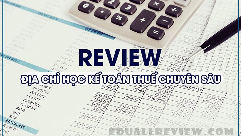 Review Khóa Học Kế Toán Thuế Ở Đâu Tốt Nhất