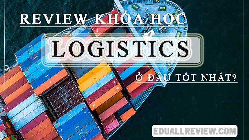 Review Khóa Học Logistics Ở Đâu Tốt