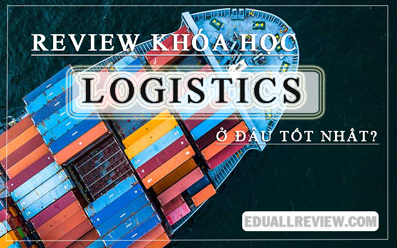 Review Khóa Học Logistics Ở Đâu Tốt