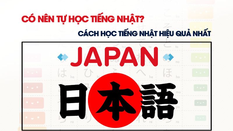 Có Nên Tự Học Tiếng Nhật? Cách Học Tiếng Nhật Hiệu Quả Nhất