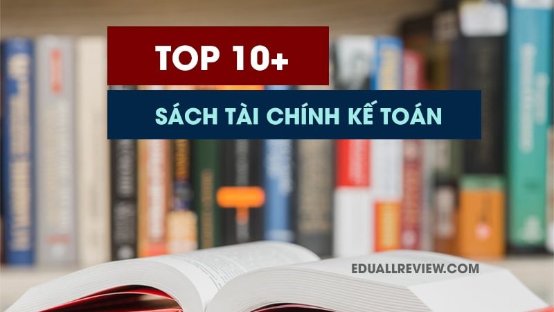 Top 10+ Sách Kế Toán Tài Chính Từ Cơ Bản – Nâng Cao Nên Đọc